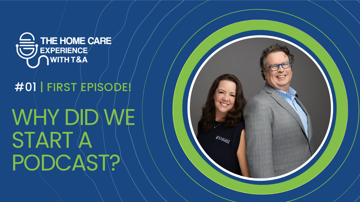 Why We Started ‘The Home Care Experience with T&A’