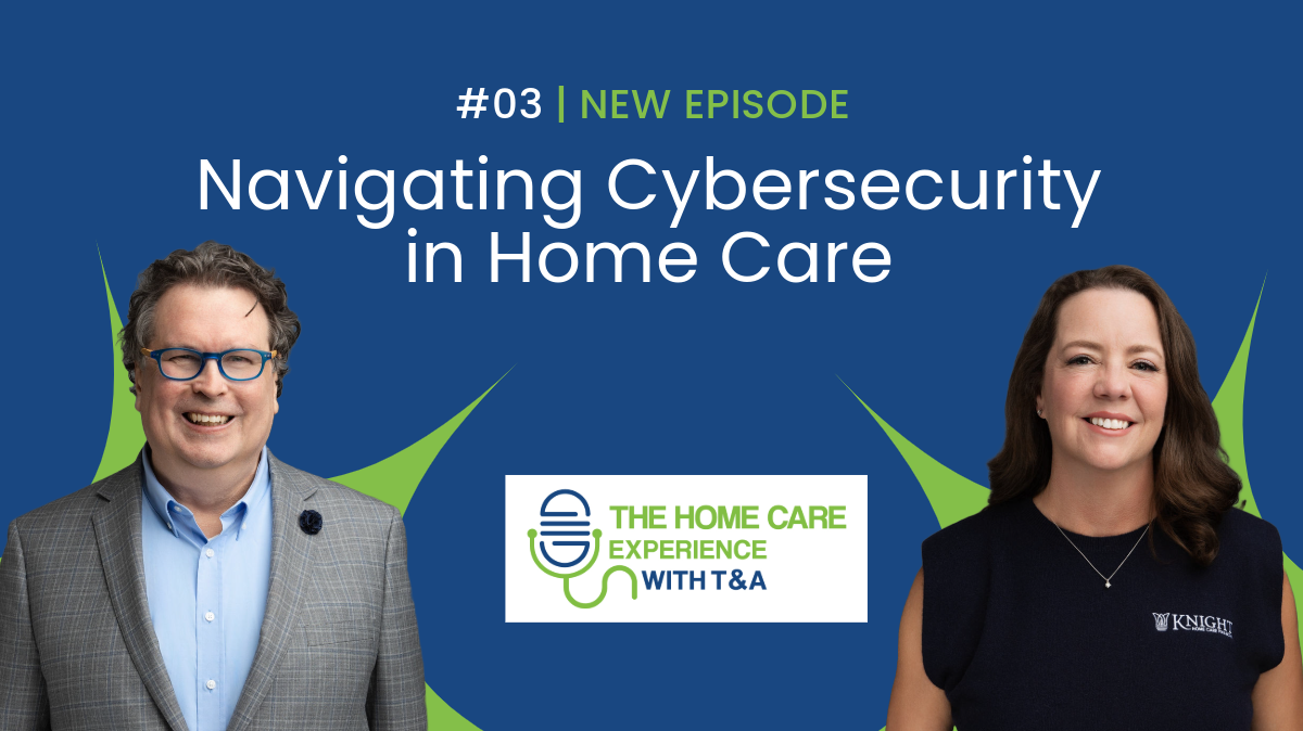 Cybersecurity in Home Care: Protecting Your Business from Digital Threats